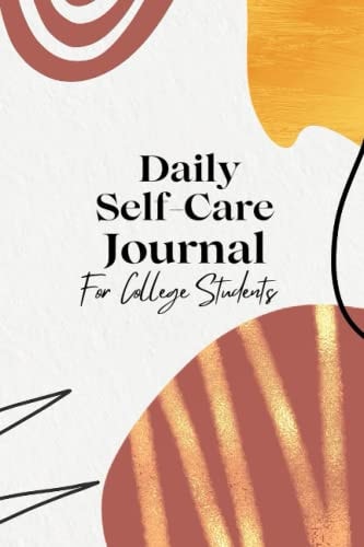 Self Care Journal for College Students: Track Your Progress and Remember Your Goals. *Bonus Page with Self-Care Examples*