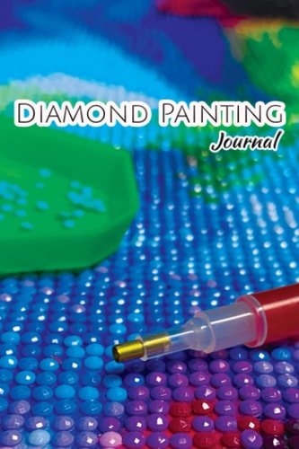 Diamond Painting Notizbuch - sehr umfangreich - Vergiss nie wieder eine wichtige Information zu deinen Diamond Painting Kunstwerken: In diesem Buch ... Diamond Painting Kunstwerken (German Edition)