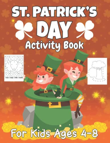 St. Patrick's Day Activity Book For Kids Ages 4-8: Happy St Patricks Day Workbook Coloring and Activity for Little Boys and Girls with Scissor Skill, ... Ages 4-6, 6-8 to Celebrate Saint Patrick’s