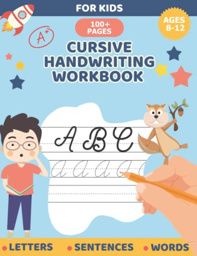 Cursive Handwriting Workbook For Kids Ages 8 - 12: A Practice Cursive Handwriting Workbook For Beginners To Learn To Write In