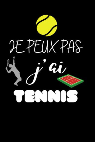 Je Peux Pas J'ai Tennis: Carnet de notes | carnet d'idées | pour écrire soi-même |humoristique Pour les Fans du Sport Tennis (French Edition)