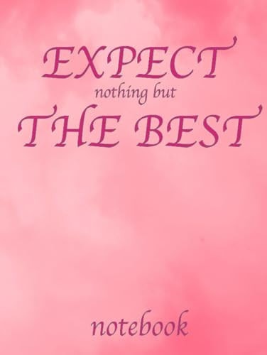 EXPECT nothing but THE BEST notebook: pink covered notebook with 100 blank, wide ruled lined paper.