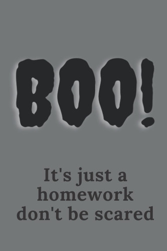 It's just a homework don't be scared: Lined Notebook / Journal Gift, 120 pages, 6*9 Soft Cover
