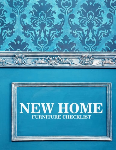 New Home Furniture Checklist: New Home Essentials Checklist,Room by Room Furnishings,Home Buying Checklists, Moving Planners, Packing Organizers, Move ... & Log,Size is 8.5x11 inch -100 Pages