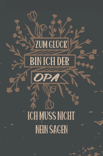Zum Glück bin ich der Opa: Notizbuch für den pfiffigen Opa und seine Notizen | ca. A5 | Liniert (German Edition)