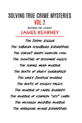 Solving True Crime Mysteries Vol.2: Showcasing the Solving of 12 More Whodunit Mysteries