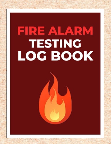 Fire Alarm Testing Log Book: Record Book for Landlords, Businesses, Schools and More