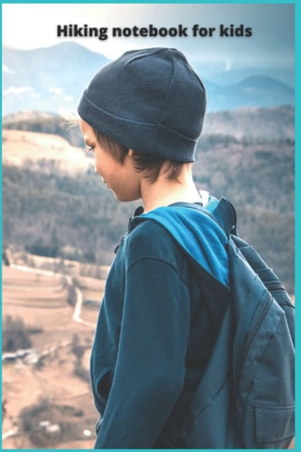 Hiking Notebook For Kids , Hiking Logbook for Kids , Kids Hiking Journal Paperback , Hiking Gifts: (6 x 9 inch) 110 Pages