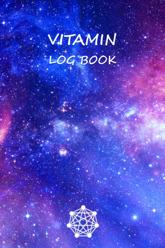 Vitamin Log Book: Convenient Medicine & Vitamin Reminder Log Book | Monitoring Checklist For What You Take Daily For personal