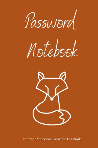 Fox Password Notebook Internet Address & Passcode Log Book: Best Alphabetical Password Organizer, A-Z Index. Logbook to Track Usernames, Website Login ... information I... Vault, Safe Keeper Journal