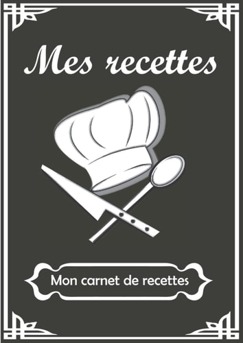 Mes recettes | Mon carnet de recettes: Livre de recettes à remplir | 100 fiches de recettes personnalisable | Format A4 | 21cm x 29,7cm | Cahier de cuisine à compléter (French Edition)