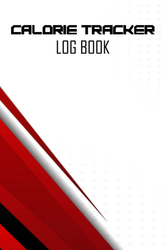 Calorie Tracker Log Book: Daily Calories Log Book with Food Calories List Easy to tracking every calories in your daily meal. Journal to Help You Become the Best Version of Yourself