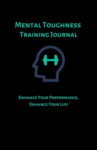 Mental Toughness Training Journal: The Ultimate Confidence Workbook for Athletes