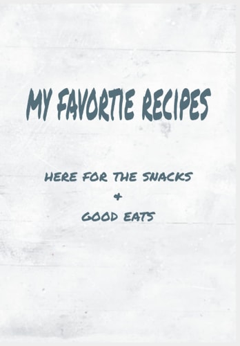 My Favorite Recipes: Here For The Snacks & Good Eats