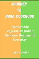 Journey to India Cookbook Homemade Vegetarian Indian Delicious Recipes for Everyday