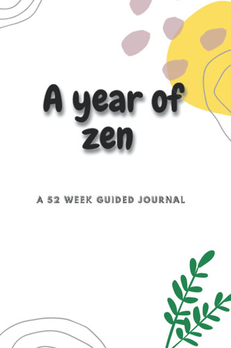 A year of zen a 52 week guided journal: Weekly guided prompts journal for self reflection