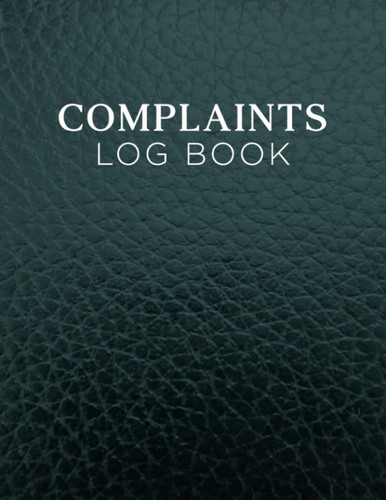 Complaints Log Book: Logbook to Record and Track Customer Complaints