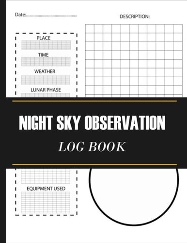 Night Sky Observation Log Book: Sky Observations Record Journal - Astronomy Log Book - Astronomy Log Journal. Astronomy Log book - Night Sky Logbook - ... Record Journal - Astronomy Log Book