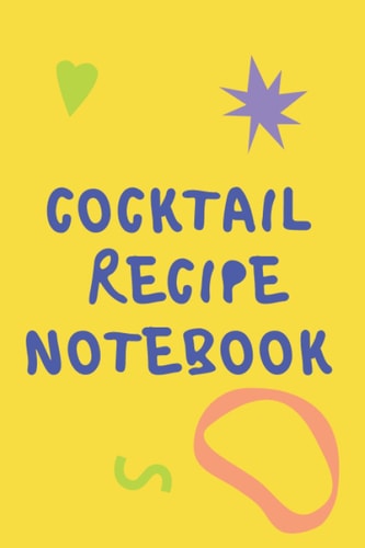 COCKTAIL RECIPE NOTEBOOK: My Favorite Cocktails ,cocktail notebook and recipe journal ,