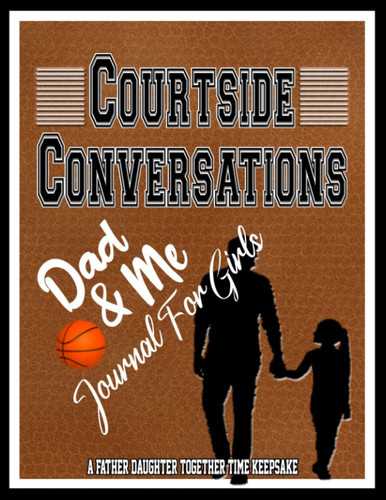 Dad and Me Journal for Girls: Father Daughter Courtside Chats, Guided Conversation Prompts To Connect And Bond