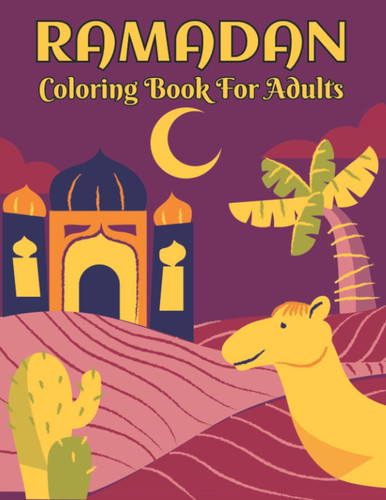 Ramadan Coloring Book For Adults: Beautiful Adults Coloring Book with 50 Relaxing Of Ramadan Coloring Pages With Beautiful Mandala, Flowers for Adults, woman and Islamic Gift For Teens Girls or Boys