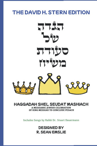 Haggadah Shel Seudat Mashiach - The David H. Stern Edition: A Messianic Jewish Celebration of King Messiah to Conclude Pesach