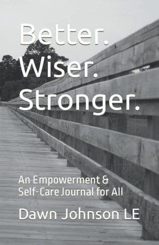 Better. Wiser. Stronger.: An Empowerment & Self-Care Journal for All