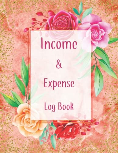 Income And Expense Log Book: Daily And Monthly Personal Income Expense Tracking Organizer Log Book & Simple Income Expense Tracker Notebook For Small Business