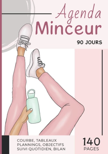 Agenda minceur 90 jours: en COULEUR – Courbe, Tableaux, Objectifs, Plannings, Suivis quotidiens et Bilan - 140 Pages à compléter (French Edition)