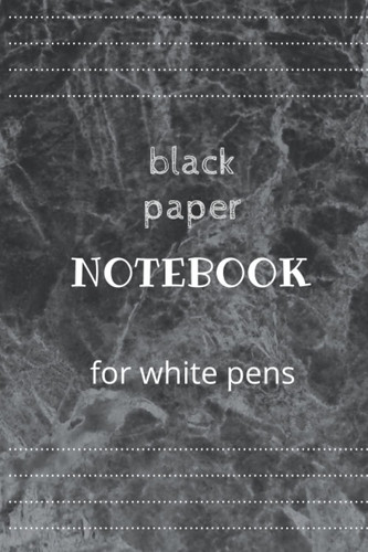 black paper notebook for white pens: Black notebook with blank black papers - white lines for writing with white ink and white pens - 120 pages 6x9 inches