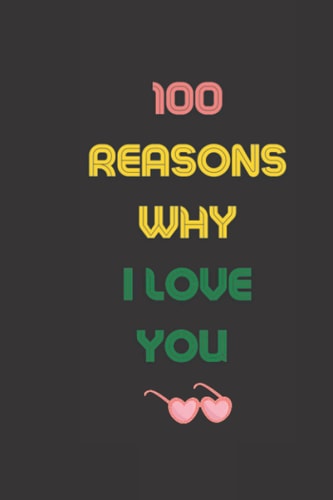 100 Reasons Why I Love You: Notebook Journal for Lovers