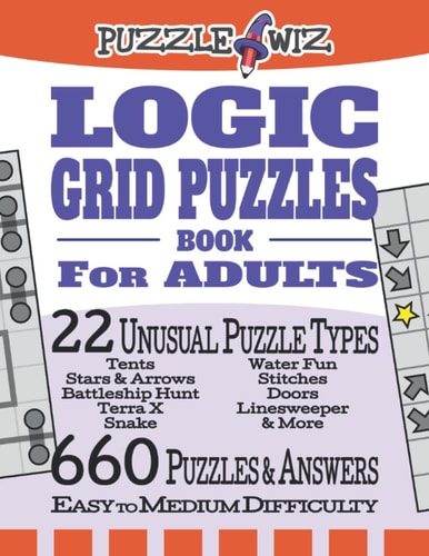 Logic Grid Puzzles Book for Adults: 22 Unusual Puzzle Types, 660 Puzzles & Answers, Easy to Medium Difficulty