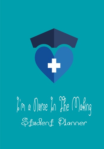 I'm a Nurse In The Making | Student Planner: Undated Nurse Student Planner, 2 Years Nursing Student Planner With Monthly Calendars, Assignment ... | Gift For Nurses and Nursing students