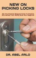 New on Picking Locks Get The Practical Stepped Guide To Practice And Perfect Your Ability Even As A Beginner