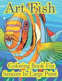 Art Fish Coloring Book For Seniors In Large Print 50+ Coloring Pages A Rogining Book Featuring Fish for Rest and Stress Relief