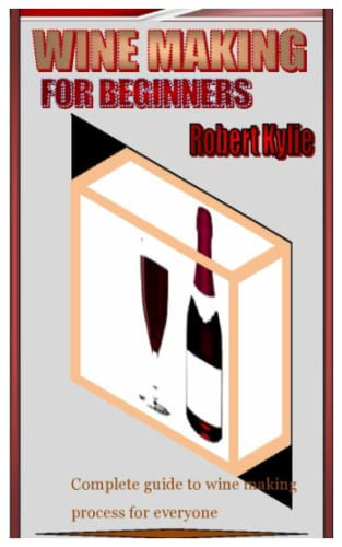 Wine Making for Beginners Complete Guide to Wine Making Process for Everyone
