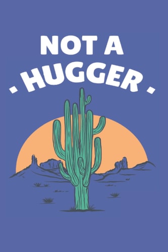 Funny Cactus Notebook: Not A Hugger Notebook (6 x 9) - 100 Pages