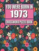 You Were Born In 1973 Crossword Puzzle Book: Who Were Born in 1973 Large Print Crossword Puzzle Book For Adults
