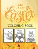 Happy Easter Coloring Book Easter Coloring Book for Kids and Toddlers Easter Coloring Book Easter Coloring Book for Kids Ages 4-8 (Easter Basket Stuffers for Kids)