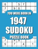 You Were Born In 1947 Sudoku Puzzle Book: Who Were Born in 1947 Large Print Sudoku Puzzle Book For Adults