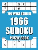 You Were Born In 1966 Sudoku Puzzle Book: Who Were Born in 1966 Large Print Sudoku Puzzle Book For Adults