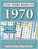 You Were Born In 1970 Word Search Book: 85 Puzzles & Solutions - Word Search Book For Adults And All Puzzles Fans