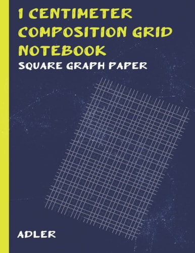 1 CENTIMETER COMPOSITION GRID NOTEBOOK SQUARE GRAPH PAPER: Journal For An Awesome Adler | Funny Notebook Gifts for Adler , Great gift for Men, Boys, ... Grid Notebook | 120 Pages | Adler Notebook