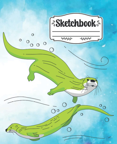 Sketchbook: otter sketch book otter gifts for women otter gift for kids otter gifts for girls otter gifts for men otter kids otter gift otter themed present