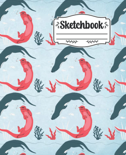 Sketchbook: Lovely otter sketchbook A blank otter sketch book for women otter gift for kids sketchbook for Women Men and Kids Great Gift for all river Otter Lover otter gifts for men otter kids