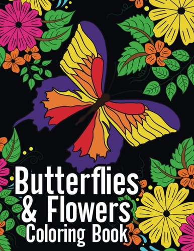 Butterflies and Flowers Coloring Book: An Easy and Simple Butterfly Coloring Book for Adults - Large Print Butterfly and Nature Coloring Book for Beginners and Teens Through Seniors