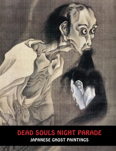 DEAD SOULS NIGHT PARADE: Japanese Ghost Paintings (Samurai Ghost Wars)