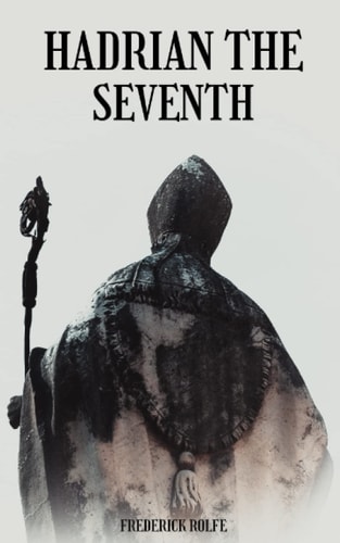 Hadrian the Seventh: The 1904 literary classic novel (Annotated)