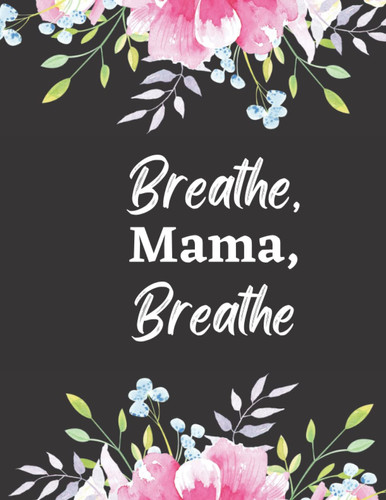 Breathe, Mama, Breathe: Self-care & Mindfulness Journal
