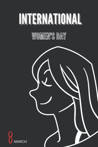 International Women's Day 8 March: 8 March Notebook for Women,Amazing International Women's Day, Journal For Women , 6" x 9"inches